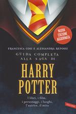 Guida completa alla saga di Harry Potter. I libri, i film, i personaggi, i luoghi, l'autrice, il mito. Nuova ediz.