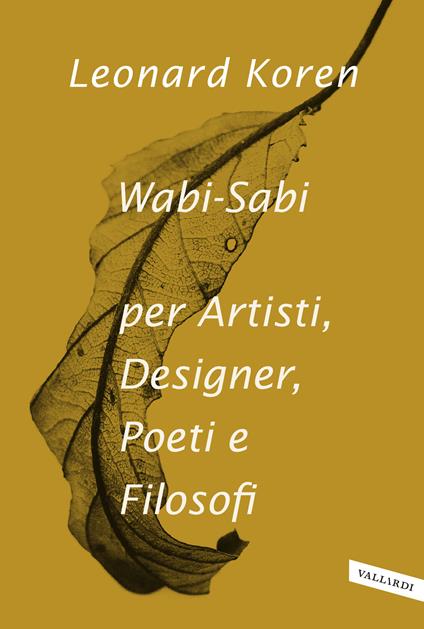 Wabi-sabi per artisti, designer, poeti e filosofi - Leonard Koren - copertina