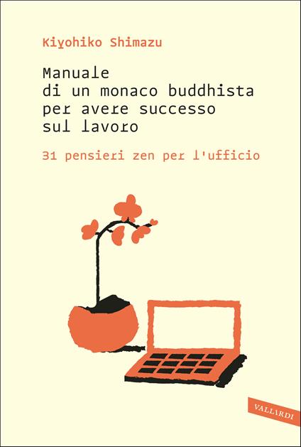 Manuale di un monaco buddhista per avere successo sul lavoro. 31 pensieri zen per l'ufficio - Kiyohiko Shimazu - copertina