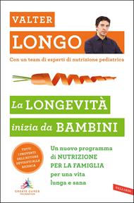 La longevità inizia da bambini. Un nuovo programma di nutrizione per la famiglia per una vita lunga e sana