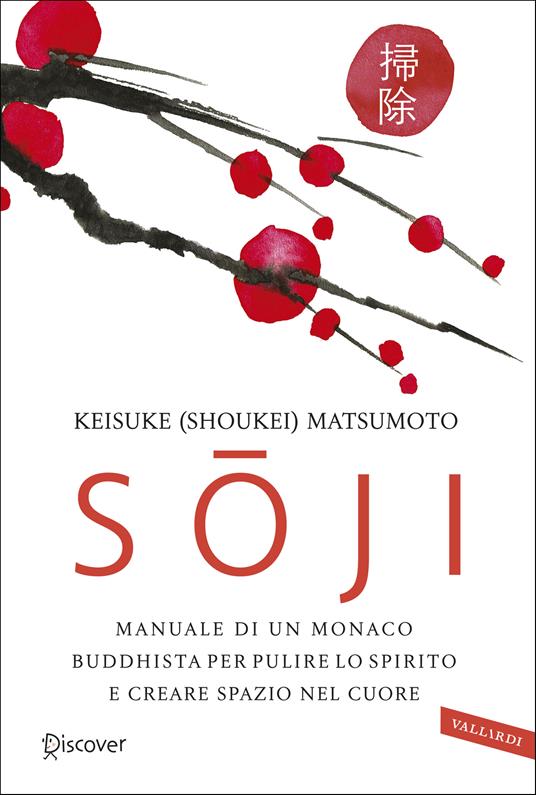 Soji. Manuale di un monaco buddhista per pulire lo spirito e creare spazio nel cuore - Keisuke Matsumoto,Kikue Tamura,Roberta Giulianella Vergagni - ebook