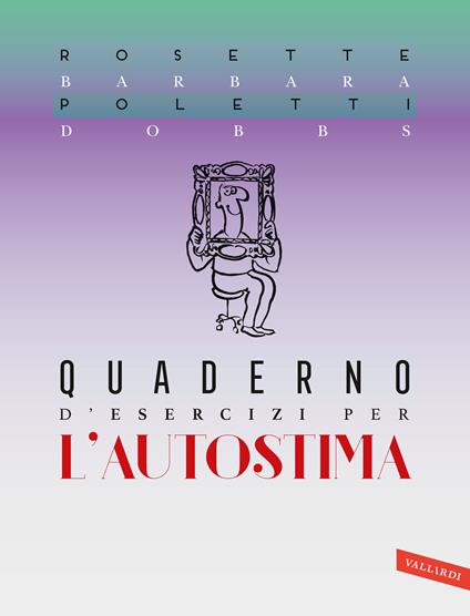 Quaderno d'esercizi per l'autostima - Rosette Poletti,Barbara Dobbs - copertina