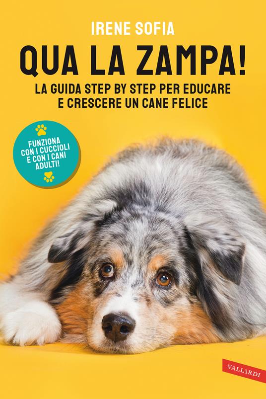 Qua la zampa! La guida step by step per educare e crescere un cane felice (funziona con i cuccioli e con i cani adulti!) - Irene Sofia - copertina