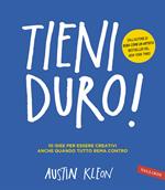 Tieni duro! 10 idee per essere creativi anche quando tutto rema contro