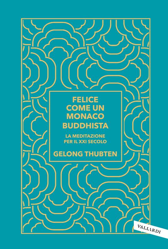 Felice come un monaco buddhista. La meditazione per il XXI secolo - Gelong Thubten - copertina