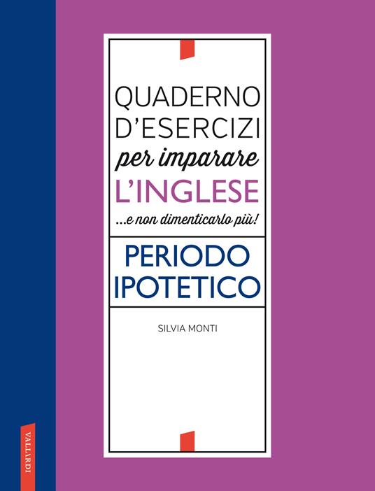 Quaderno d'esercizi per imparare l'inglese ...e non dimenticarlo più! Periodo ipotetico - Silvia Monti - copertina