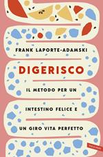 Digerisco. Il metodo per un intestino felice e un giro vita perfetto