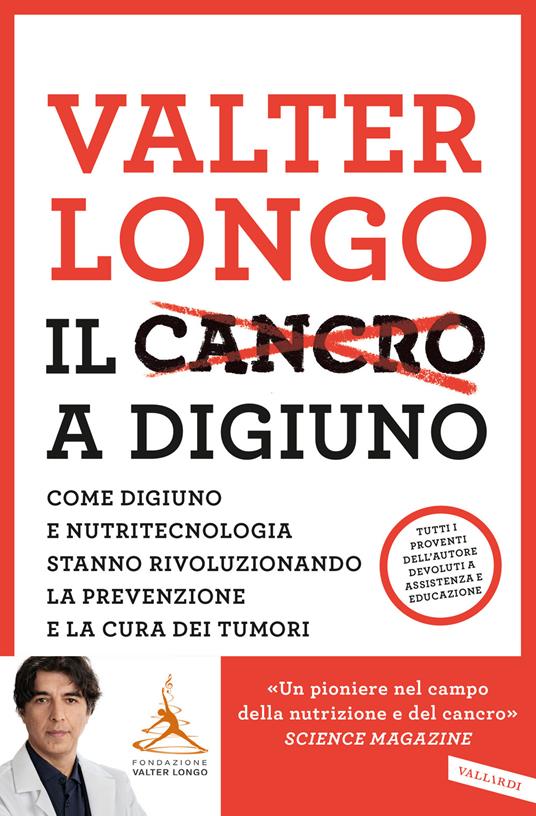 Il cancro a digiuno. Come digiuno e nutritecnologia stanno rivoluzionando la prevenzione e la cura dei tumori - Valter D. Longo - copertina