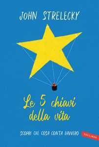 Le 5 chiavi della vita. Scopri che cosa conta davvero