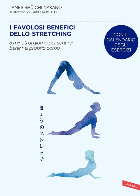 I favolosi benefici dello stretching. 3 minuti al giorno per sentirsi bene nel proprio corpo - James Shuichi Nakano - copertina
