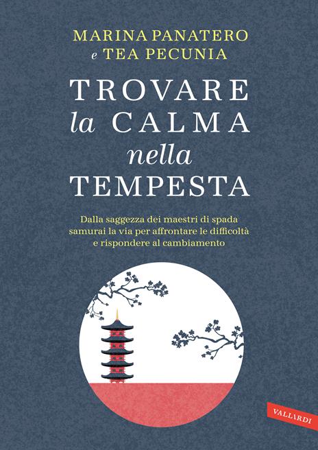 Trovare la calma nella tempesta. Dalla saggezza dei maestri di spada samurai la via per affrontare le difficoltà e rispondere al cambiamento - Marina Panatero,Tea Pecunia - copertina