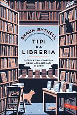 Tipi da libreria. Piccola enciclopedia degli appassionati di libri