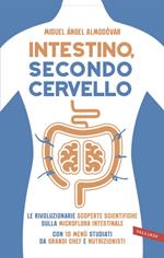 Intestino, secondo cervello. Le rivoluzionarie scoperte scientifiche sulla microflora intestinale. Con 10 menu studiati da grandi chef e nutrizionisti