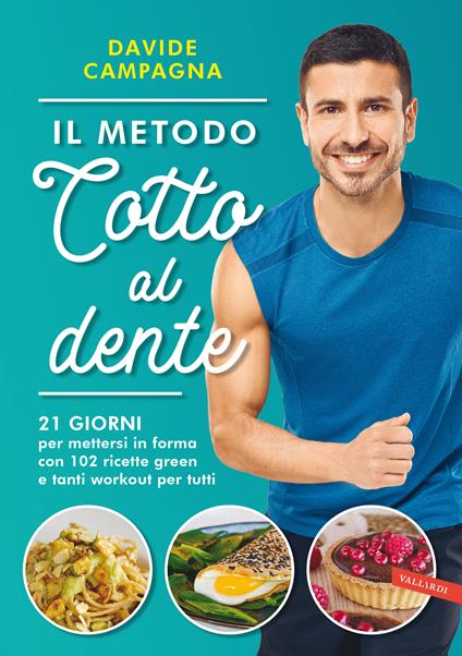 Il metodo Cotto al dente. 21 giorni per mettersi in forma con 102 ricette green e tanti workout per tutti - Davide Campagna - ebook