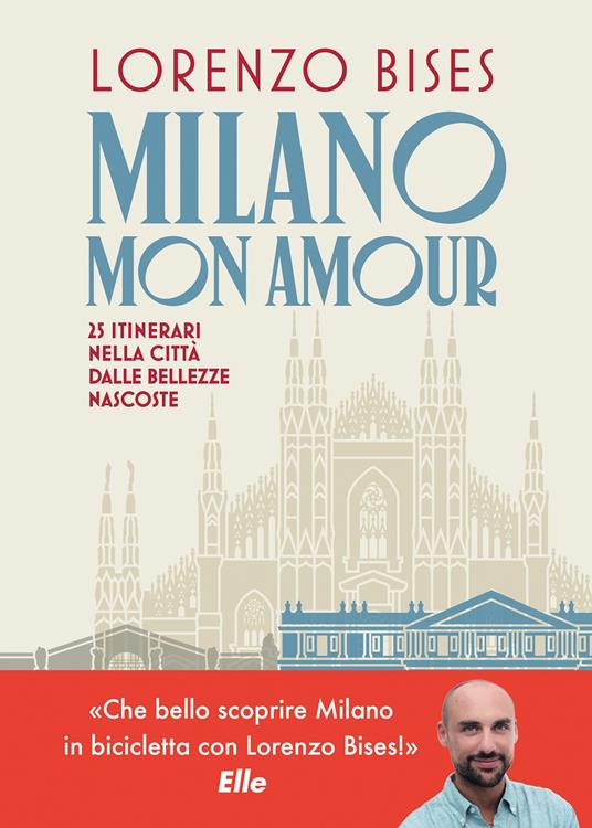 Milano mon amour. 25 itinerari nella città dalle bellezze nascoste - Lorenzo Bises - copertina