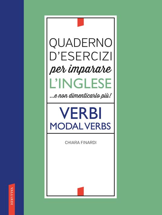 Quaderno d'esercizi per imparare l'inglese ...e non dimenticarlo più! Verbi. Modal verbs - Chiara Finardi - copertina