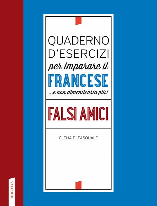 Quaderno d'esercizi per imparare il francese ...e non dimenticarlo più! Falsi amici - Clelia Di Pasquale - copertina