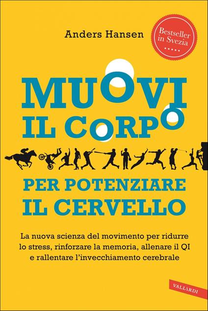 Muovi il corpo per potenziare il cervello. La nuova scienza del movimento per ridurre lo stress, rinforzare la memoria, allenare il QI e rallentare l'invecchiamento cerebrale - Anders Hansen,Andrea Berardini - ebook