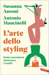 L' arte dello styling. Come raccontarsi attraverso i vestiti
