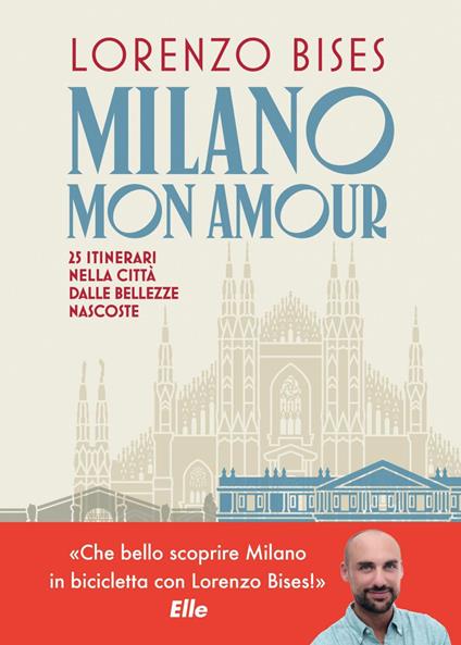 Milano mon amour. 25 itinerari nella città dalle bellezze nascoste - Lorenzo Bises - ebook
