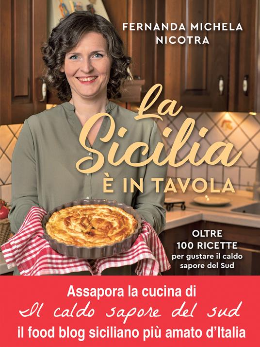La Sicilia è in tavola. Oltre 100 ricette per gustare il caldo sapore del Sud - Fernanda Michela Nicotra - copertina