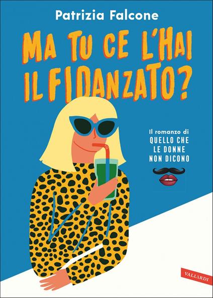 Ma tu ce l'hai il fidanzato? Il romanzo di «Quello che le donne non dicono» - Patrizia Falcone - ebook
