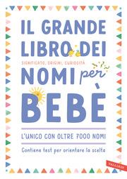 Il grande libro dei nomi per bebè. Significato, origini, curiosità. Oltre 7000 nomi per bambine e bambini - copertina