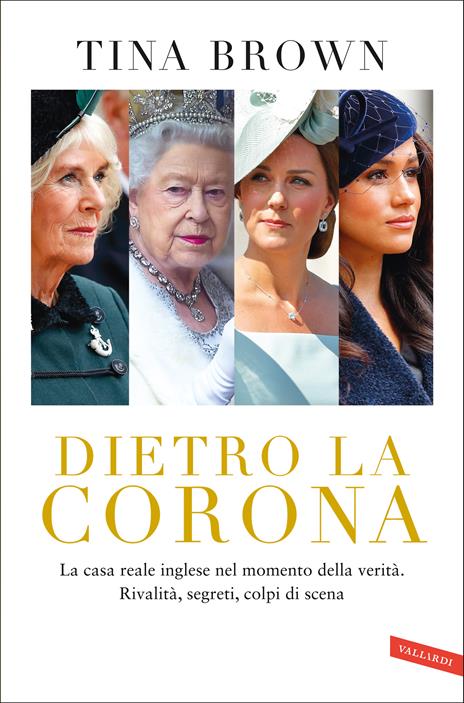 Dietro la Corona. La casa reale inglese nel momento della verità. Rivalità, segreti, colpi di scena - Tina Brown - copertina