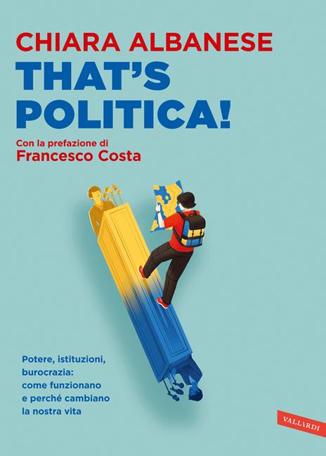 That's Politica! Potere, istituzioni, burocrazia: come funzionano e perché cambiano la nostra vita - Chiara Albanese - copertina