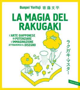 La magia del rakugaki. L'arte giapponese di potenziare l'immaginazione attraverso il disegno