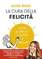 La cura della felicità. Scopri dentro di te il potere di rinascere