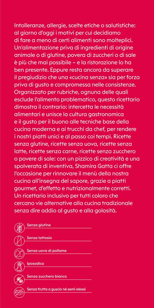 Mangiare con gusto alla faccia delle intolleranze. La cucina senza glutine, latte, uova, carne, sale e zucchero - Shamira Gatta - 2