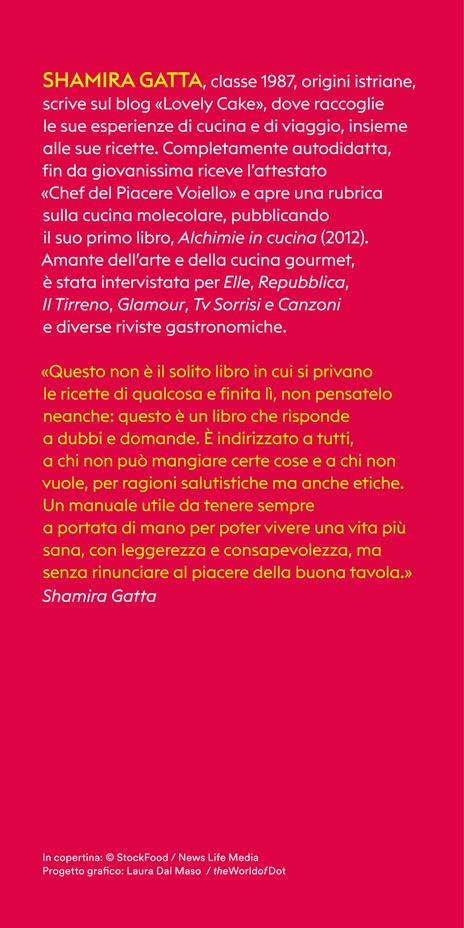 Mangiare con gusto alla faccia delle intolleranze. La cucina senza glutine, latte, uova, carne, sale e zucchero - Shamira Gatta - 3