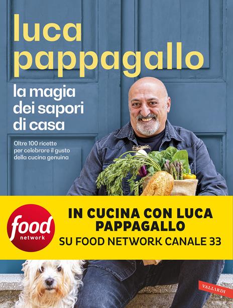 La magia dei sapori di casa. Oltre 100 ricette per celebrare il gusto della cucina genuina - Luca Pappagallo - copertina