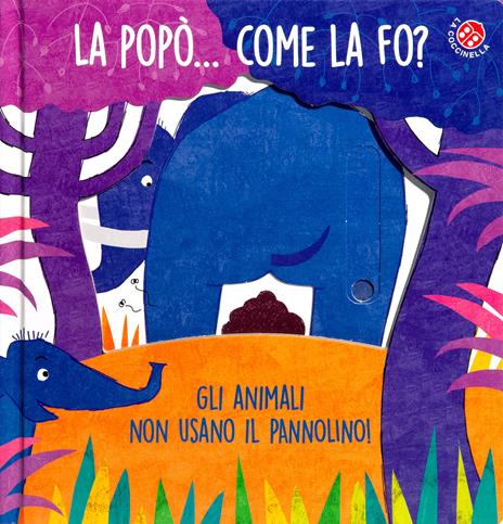 La La popò... come la fo? Gli animali non usano il pannolino. Un libro per bambini da 2 a 4 anni che devono imparare a usare il vasino. Ediz. a colori - Gabriele Clima,Daniela Gamba - copertina