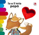 Io e il mio papà. Ediz. a colori