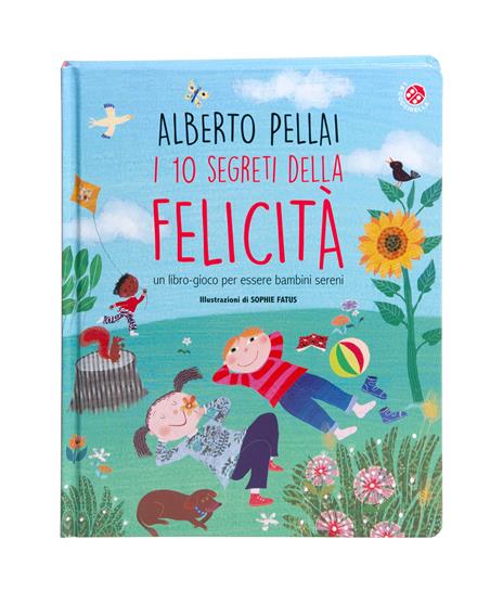 I 10 segreti della felicità. Un libro-gioco per essere bambini sereni. Ediz. a colori - Alberto Pellai - copertina