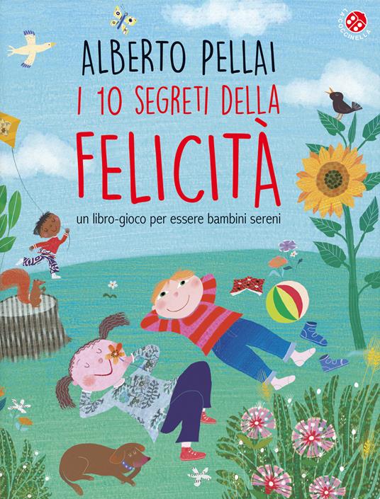 I 10 segreti della felicità. Un libro-gioco per essere bambini sereni. Ediz. a colori - Alberto Pellai - copertina