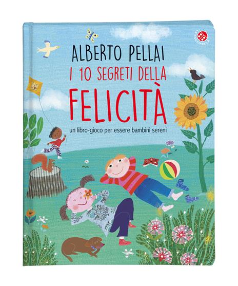 I 10 segreti della felicità. Un libro-gioco per essere bambini sereni. Ediz. a colori - Alberto Pellai - 2