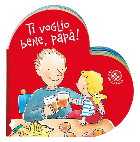 Ti voglio bene papà. Ediz. a colori - Donata Montanari - Libro - La  Coccinella - I libri del cuore