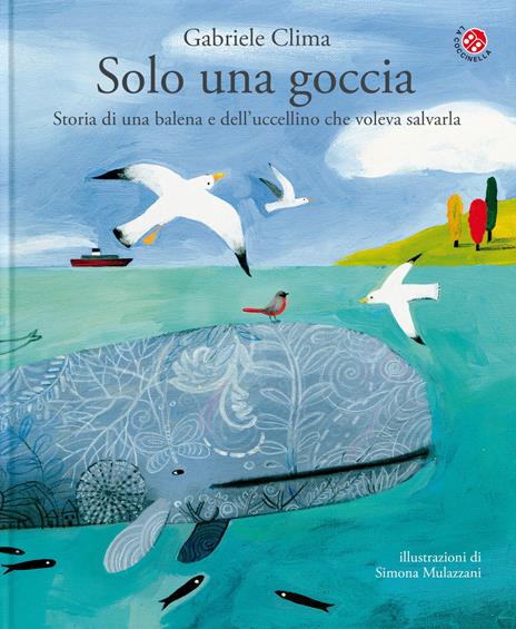 Solo una goccia. Storia di una balena e del pettirosso che voleva salvarla. Ediz. a colori - Gabriele Clima,Simona Mulazzani - copertina