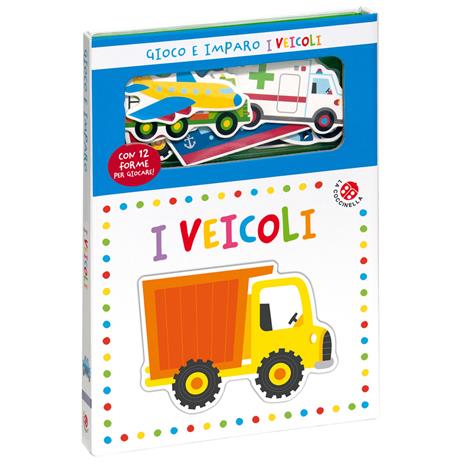 I veicoli. Gioco e imparo. Ediz. a colori. Con 12 sagome colorate - copertina