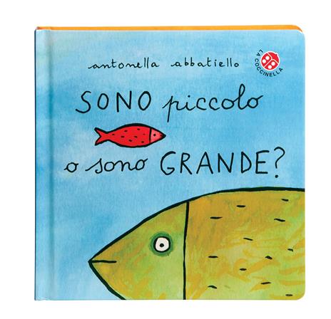 Sono piccolo o sono grande? Ediz. a colori - Antonella Abbatiello - 2