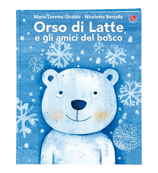 Orso di latte e gli amici del bosco. Ediz. a colori - Maria Loretta Giraldo,Nicoletta Bertelle - 2