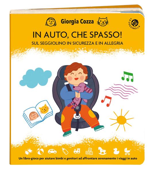 In auto, che spasso! Sul seggiolino in sicurezza e in allegria. Ediz. illustrata - Giorgia Cozza - copertina