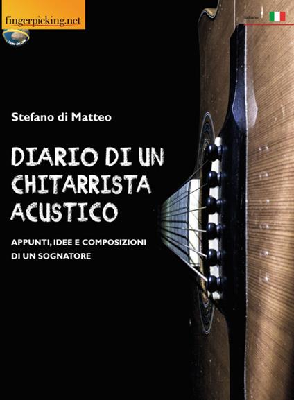 Diario di un chitarrista acustico (Appunti, idee e composizioni di un sognatore) - Stefano Di Matteo - copertina
