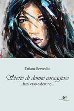 Storie di donne coraggiose. Fato, caso o destino...