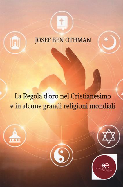 La regola d'oro nel cristianesimo e in alcune grandi religioni mondiali - Josef Ben Othman - copertina