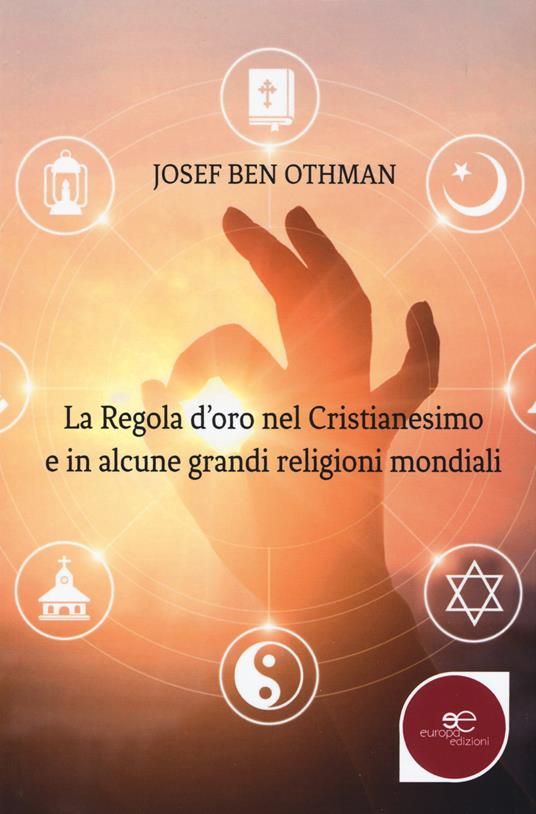 La regola d'oro nel cristianesimo e in alcune grandi religioni mondiali - Josef Ben Othman - copertina