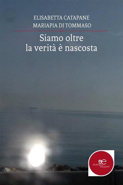 Siamo oltre: la verità è nascosta - Elisabetta Catapane,Mariapia Di Tommaso - ebook